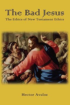 portada The bad Jesus: The Ethics of new Testament Ethics (in English)