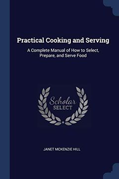 portada Practical Cooking and Serving: A Complete Manual of how to Select, Prepare, and Serve Food 