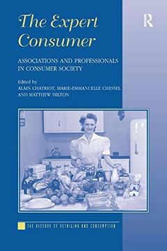 portada The Expert Consumer: Associations and Professionals in Consumer Society (The History of Retailing and Consumption) 