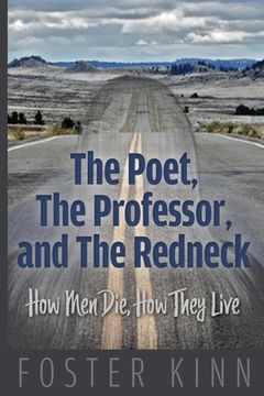 portada The Poet, The Professor, and the Redneck: How Men Die, How They Live (en Inglés)