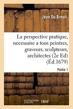 portada La Perspective Pratique, Necessaire a Tous Peintres, Graveurs, Sculpteurs, Architectes Partie 1 (Sciences Sociales) (French Edition)