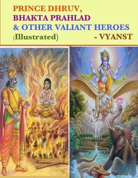 portada Prince Dhruv, Bhakta Prahlad and Other Valiant Heroes (Illustrated): Tales from Indian Mythology (en Inglés)