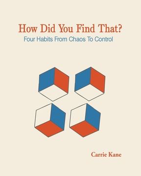 portada How Did You Find That ?: Four Habits From Chaos To Control (en Inglés)