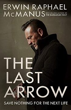 portada The Last Arrow: Save Nothing for the Next Life (in English)