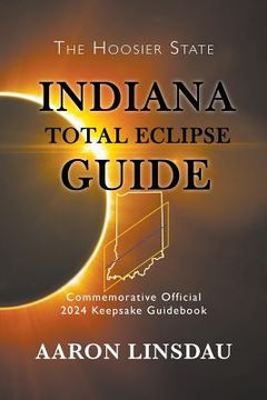 portada Indiana Total Eclipse Guide: Official Commemorative 2024 Keepsake Guidebook (in English)