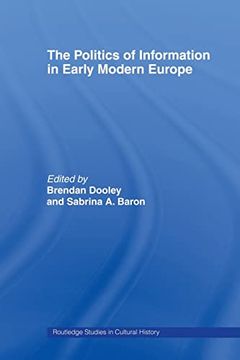 portada The Politics of Information in Early Modern Europe (Routledge Studies in Cultural History) (en Inglés)