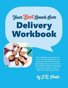 portada Your Best Speech Ever: Delivery Workbook: The ultimate public speaking "How To Workbook" featuring a proven design and delivery system. (en Inglés)