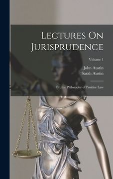 portada Lectures On Jurisprudence: Or, the Philosophy of Positive Law; Volume 1 (en Inglés)