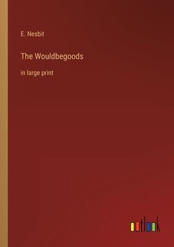 portada The Wouldbegoods: in large print (in English)