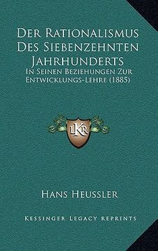 Der Rationalismus Des Siebenzehnten Jahrhunderts: In Seinen Beziehungen Zur Entwicklungs-Lehre (1885) (in German)