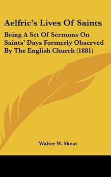 portada aelfric's lives of saints: being a set of sermons on saints' days formerly observed by the english church (1881) (en Inglés)