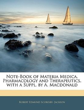 portada note-book of materia medica, pharmacology and therapeutics. with a suppl. by a. macdonald (en Inglés)