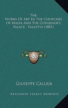 portada the works of art in the churches of malta and the governor's palace, valletta (1881) (en Inglés)
