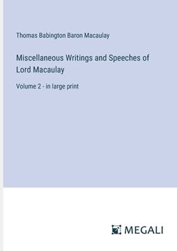 portada Miscellaneous Writings and Speeches of Lord Macaulay: Volume 2 - in large print (in English)