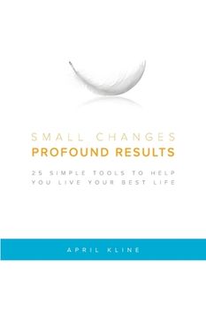 portada Small Changes . Profound Results: 25 Simple Tools to Help You Live Your Best Life (en Inglés)