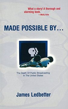 portada Made Possible By...: The Death of Public Broadcasting in the United States (en Inglés)