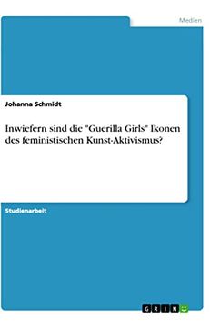 portada Inwiefern Sind die Guerilla Girls Ikonen des Feministischen Kunst-Aktivismus? (in German)