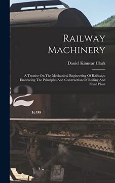portada Railway Machinery: A Treatise on the Mechanical Engineering of Railways: Embracing the Principles and Construction of Rolling and Fixed Plant (en Inglés)