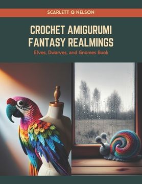 Crochet Amigurumi Fantasy Realmings: Elves, Dwarves, and Gnomes Book (en Inglés)