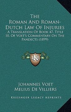portada the roman and roman-dutch law of injuries: a translation of book 47, title 10, of voet's commentary on the pandects (1899) (en Inglés)