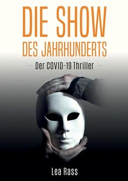 portada Die Show des Jahrhunderts: Der Covid-19-Thriller (en Alemán)