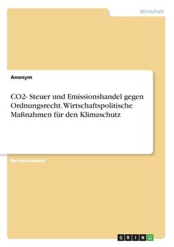 portada CO2- Steuer und Emissionshandel gegen Ordnungsrecht. Wirtschaftspolitische Maßnahmen für den Klimaschutz