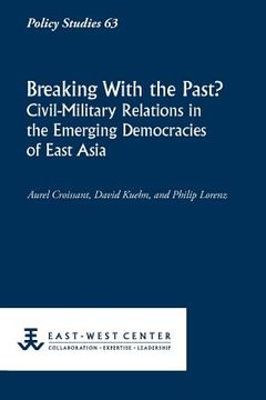 portada breaking with the past? civil-military relations in the emerging democracies of east asia (in English)