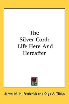 portada the silver cord: life here and hereafter (in English)