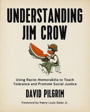 portada Understanding Jim Crow: Using Racist Memorabilia to Teach Tolerance and Promote Social Justice (en Inglés)