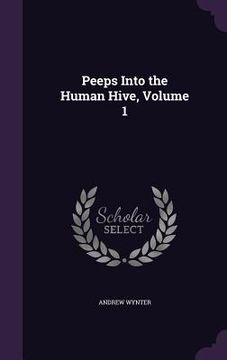 portada Peeps Into the Human Hive, Volume 1 (in English)