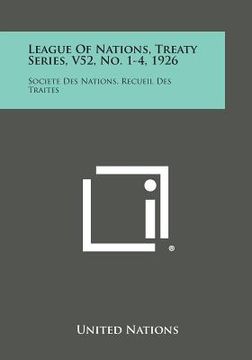 portada League of Nations, Treaty Series, V52, No. 1-4, 1926: Societe Des Nations, Recueil Des Traites (en Inglés)