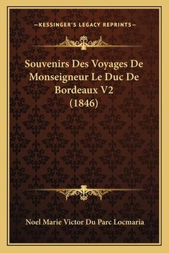 portada Souvenirs Des Voyages De Monseigneur Le Duc De Bordeaux V2 (1846) (en Francés)