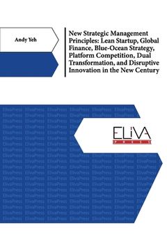 portada New Strategic Management Principles: Lean Startup, Global Finance, Blue- Ocean Strategy, Platform Competition, Dual Transformation, And Disruptive Inn (en Inglés)