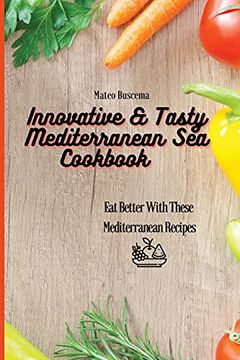 portada Innovative & Tasty Mediterranean sea Cookbook: Eat Better With These Mediterranean Recipes (in English)