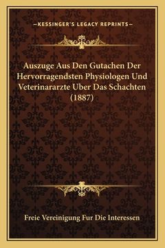 portada Auszuge Aus Den Gutachen Der Hervorragendsten Physiologen Und Veterinararzte Uber Das Schachten (1887) (en Alemán)
