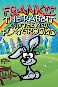 portada Frankie the Rabbit and the New Playground (in English)