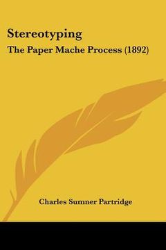 portada stereotyping: the paper mache process (1892) (en Inglés)