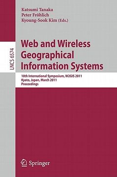 portada Web and Wireless Geographical Information Systems: 10Th International Symposium, W2Gis 2011, Kyoto, Japan, March 3-4, 2011, Proceedings (Lecture Notes in Computer Science) (en Inglés)