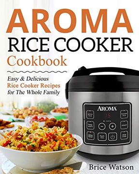 portada Aroma Rice Cooker Cookbook: Easy and Delicious Rice Cooker Recipes for the Whole Family (en Inglés)