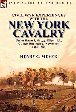 portada civil war experiences with the new york cavalry under bayard, gregg, kilpatrick, custer, raulston & newberry 1862-1864 (in English)