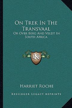 portada on trek in the transvaal: or over berg and veldt in south africa (in English)