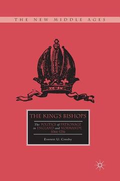 portada The King's Bishops: The Politics of Patronage in England and Normandy, 1066-1216 (en Inglés)