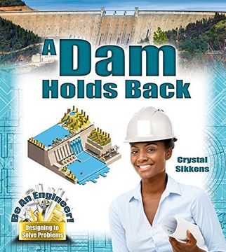 portada A Dam Holds Back (Be an Engineer! Designing to Solve Problems)