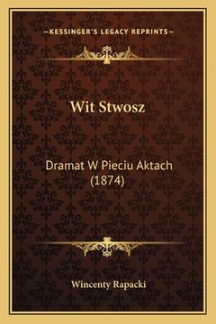 portada Wit Stwosz: Dramat W Pieciu Aktach (1874) (en Polaco)