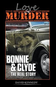 portada Love & Murder the Lives and Crimes of Bonnie and Clyde (en Inglés)