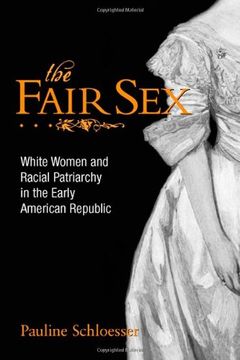 portada the fair sex: white women and racial patriarchy in the early american republic (en Inglés)