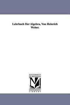 portada lehrbuch der algebra, von heinrich weber. (en Inglés)
