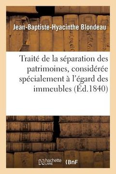portada Traité de la Séparation Des Patrimoines, Considérée Spécialement À l'Égard Des Immeubles (in French)