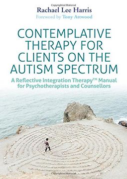 portada Contemplative Therapy for Clients on the Autism Spectrum: A Reflective Integration Therapy(tm) Manual for Psychotherapists and Counsellors