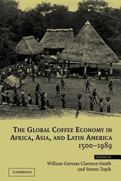 portada The Global Coffee Economy in Africa, Asia, and Latin America, 1500-1989 (in English)